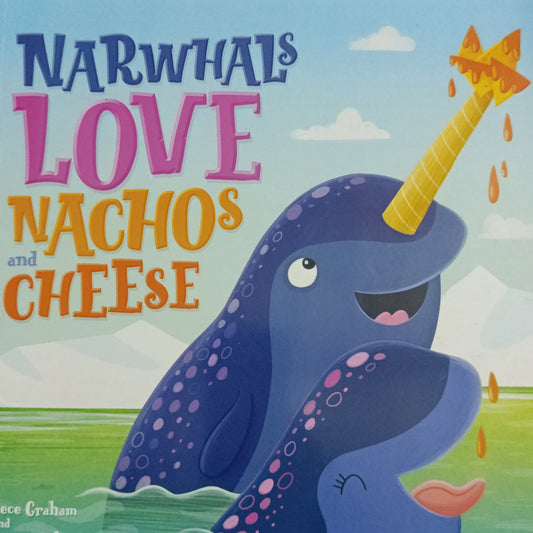 NARWHALS LOVE NACHOS and CHEESE
